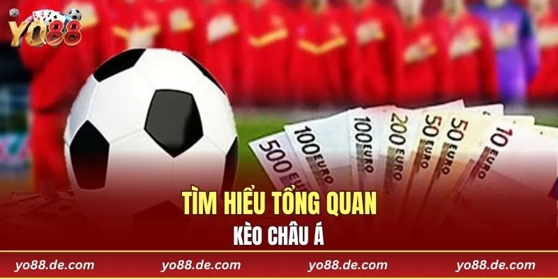 Tìm hiểu tổng quan kèo châu Á