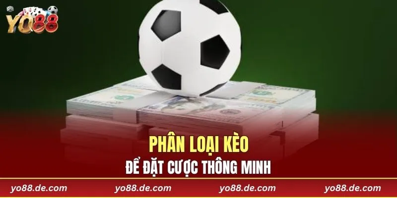 Phân loại kèo để đặt cược thông minh