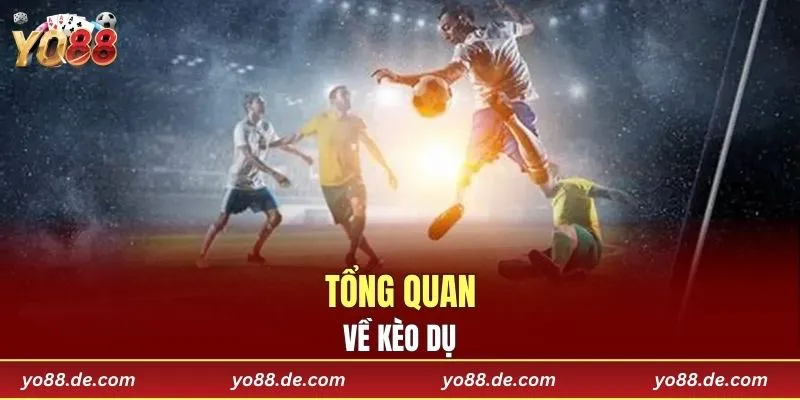 Tổng quan về kèo dụ