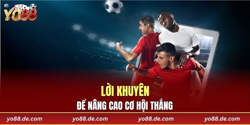 Lời khuyên để nâng cao cơ hội thắng
