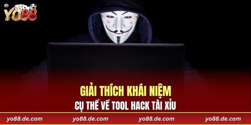 Giải thích khái niệm cụ thể về Tool hack Tài Xỉu